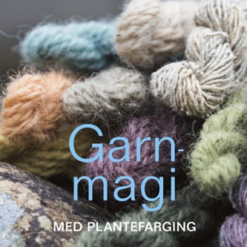 Garnmagi med plantefarging - Hege Dagestad & Kari Hestnes