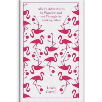 Alice's Adventures in Wonderland and Through the Looking-Glass - Lewis Carroll