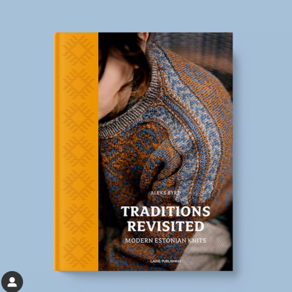 Tradition Revisited: Modern Estonian knitting - Aleks Byrd