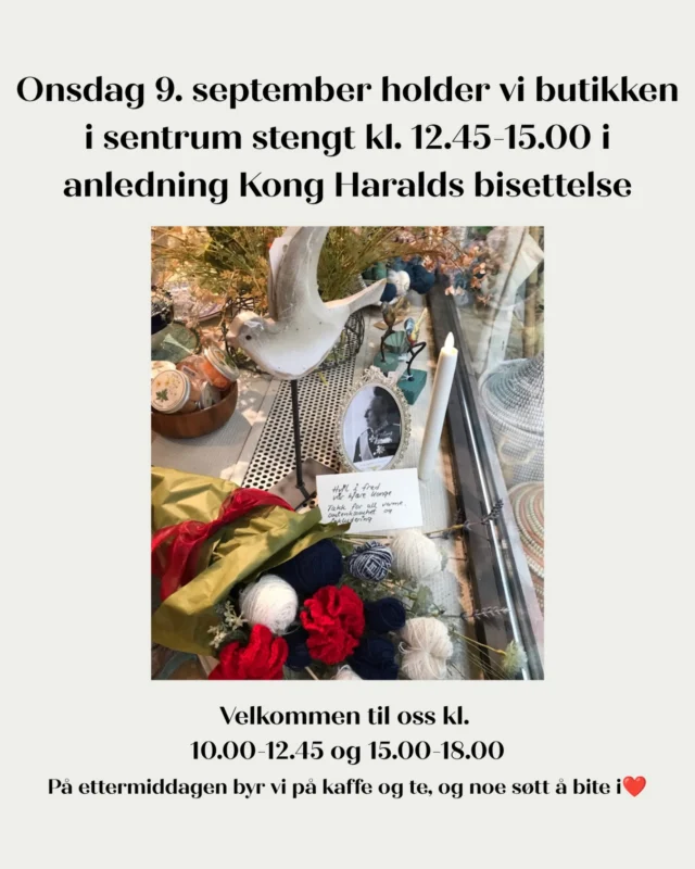 Onsdag 9. september holder vi butikken i sentrum stengt kl. 12.45-15.00 i anledning Kong Haralds bisettelse❤️